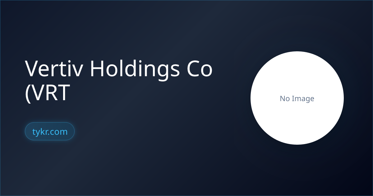 Vertiv Holdings Co (VRT) Stock Analysis, Price, Charts & Investment